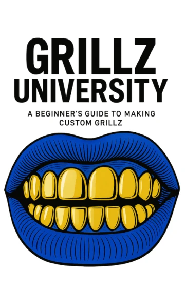 Grillz University: The Complete Guide to Making Custom Grillz